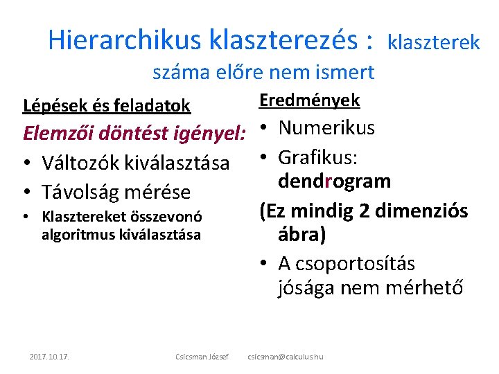 Hierarchikus klaszterezés : klaszterek száma előre nem ismert Lépések és feladatok Eredmények Elemzői döntést