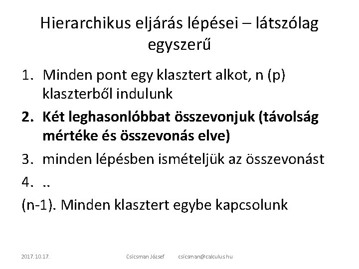 Hierarchikus eljárás lépései – látszólag egyszerű 1. Minden pont egy klasztert alkot, n (p)