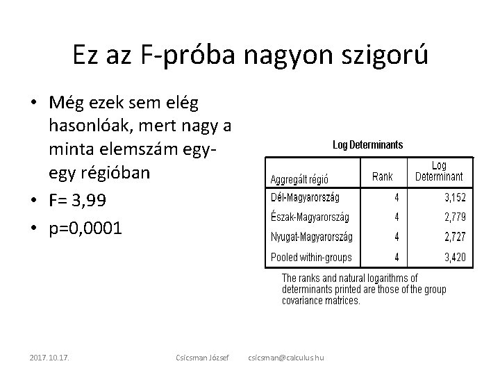 Ez az F-próba nagyon szigorú • Még ezek sem elég hasonlóak, mert nagy a