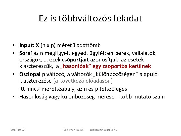 Ez is többváltozós feladat • Input: X (n x p) méretű adattömb • Sorai