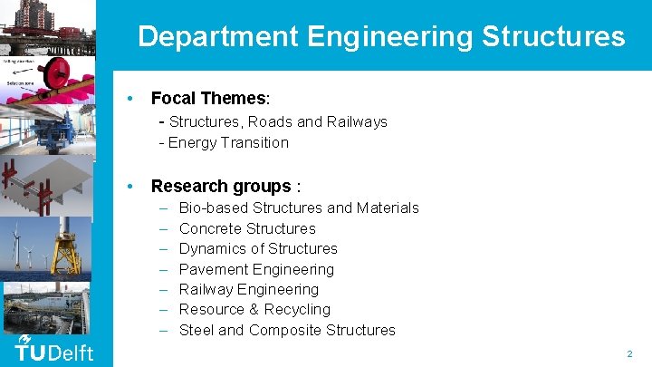 Department Engineering Structures • Focal Themes: - Structures, Roads and Railways - Energy Transition