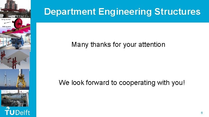 Department Engineering Structures Many thanks for your attention We look forward to cooperating with