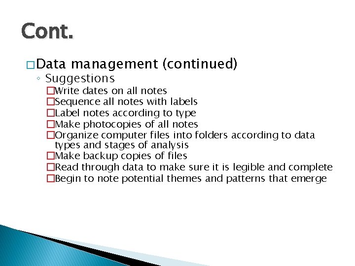 Cont. � Data management (continued) ◦ Suggestions �Write dates on all notes �Sequence all