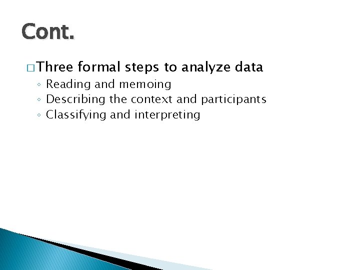 Cont. � Three formal steps to analyze data ◦ Reading and memoing ◦ Describing
