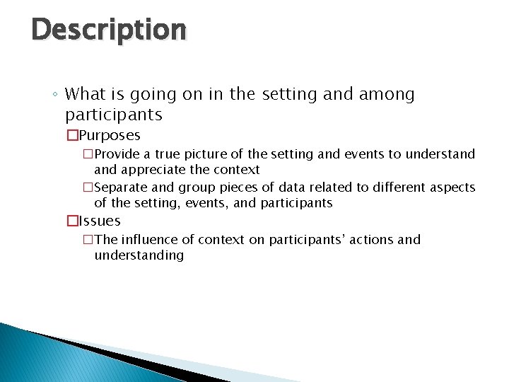 Description ◦ What is going on in the setting and among participants �Purposes �Provide