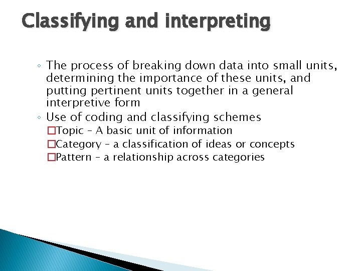 Classifying and interpreting ◦ The process of breaking down data into small units, determining