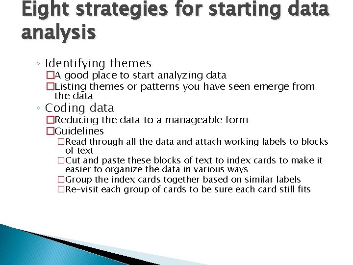Eight strategies for starting data analysis ◦ Identifying themes �A good place to start