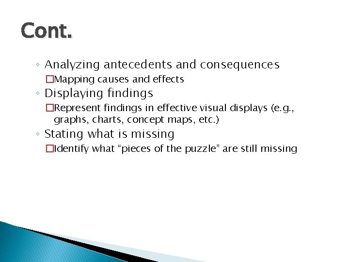 Cont. ◦ Analyzing antecedents and consequences �Mapping causes and effects ◦ Displaying findings �Represent