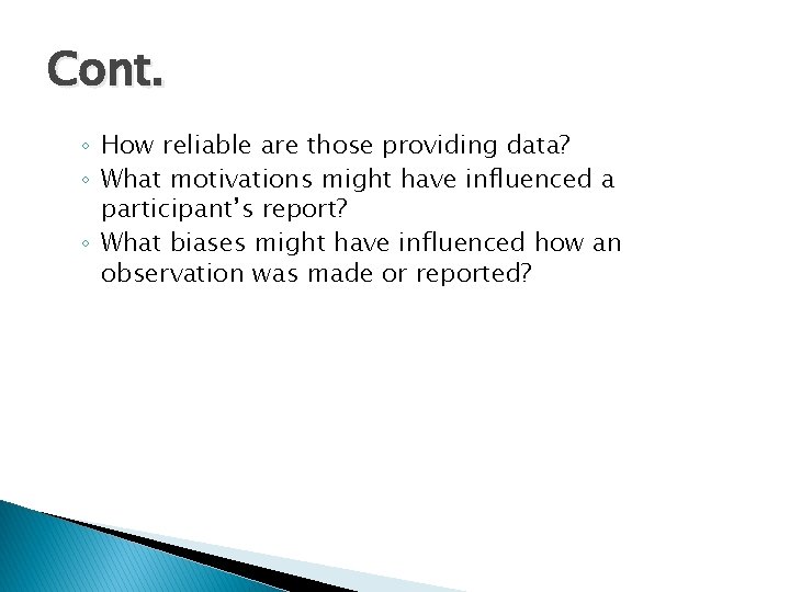 Cont. ◦ How reliable are those providing data? ◦ What motivations might have influenced