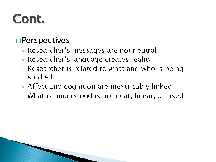 Cont. � Perspectives ◦ Researcher’s messages are not neutral ◦ Researcher’s language creates reality