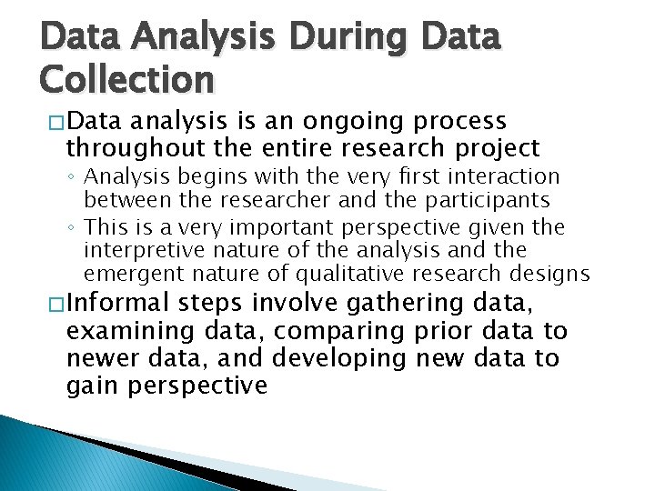 Data Analysis During Data Collection � Data analysis is an ongoing process throughout the