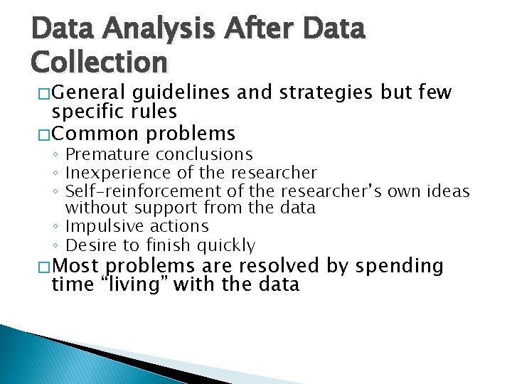 Data Analysis After Data Collection � General guidelines and strategies but few specific rules