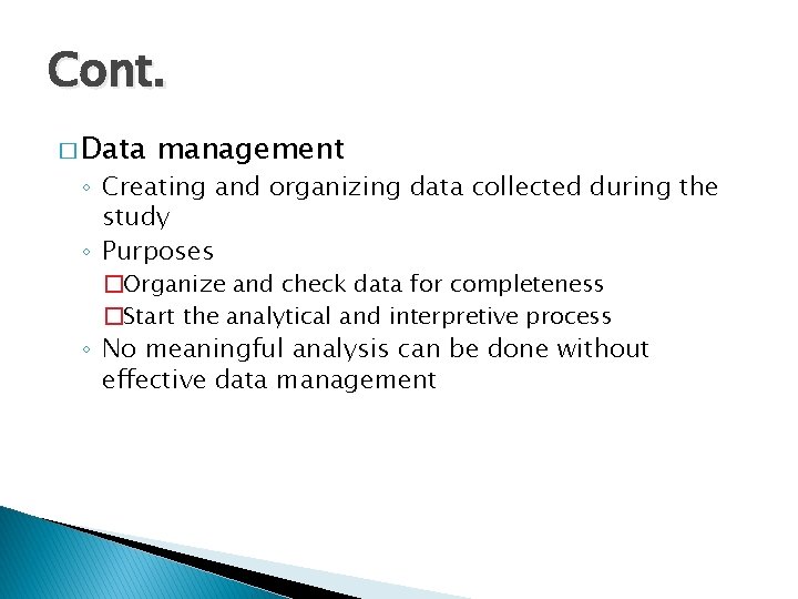 Cont. � Data management ◦ Creating and organizing data collected during the study ◦
