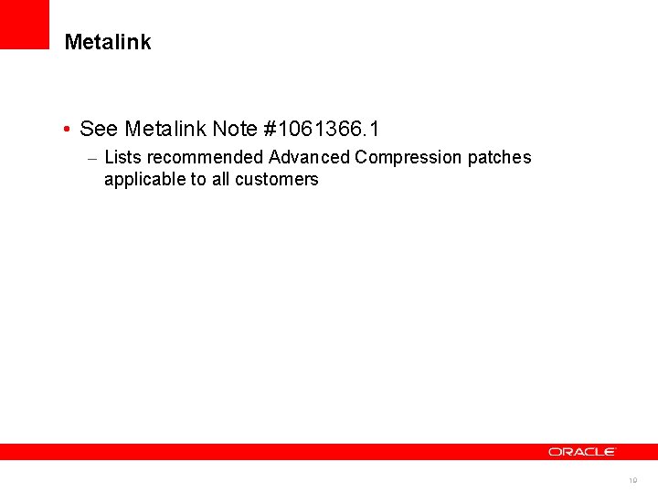 Metalink • See Metalink Note #1061366. 1 – Lists recommended Advanced Compression patches applicable