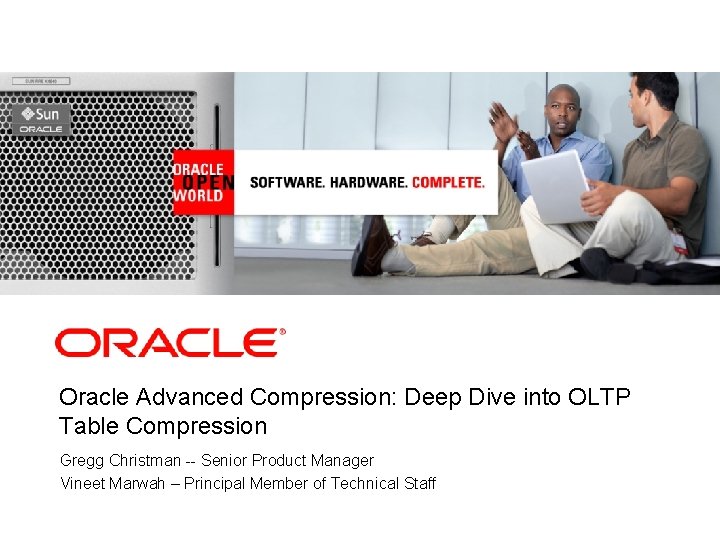 <Insert Picture Here> Oracle Advanced Compression: Deep Dive into OLTP Table Compression Gregg Christman