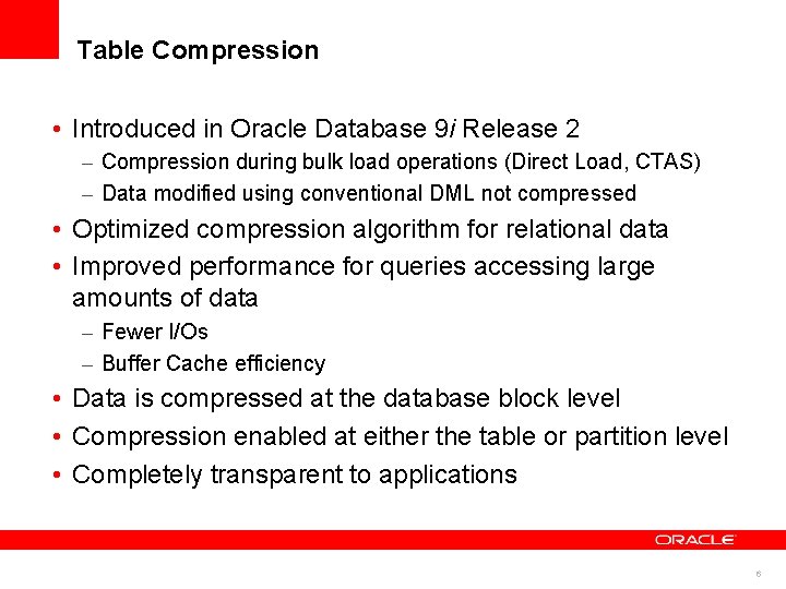Table Compression • Introduced in Oracle Database 9 i Release 2 – Compression during