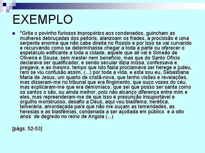 EXEMPLO n "Grita o povinho furiosos impropérios aos condenados, guincham as mulheres debruçadas dos