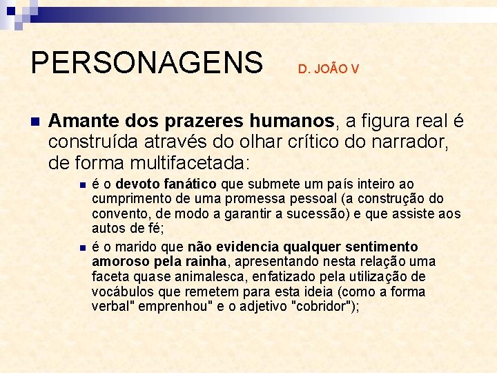 PERSONAGENS n D. JOÃO V Amante dos prazeres humanos, a figura real é construída