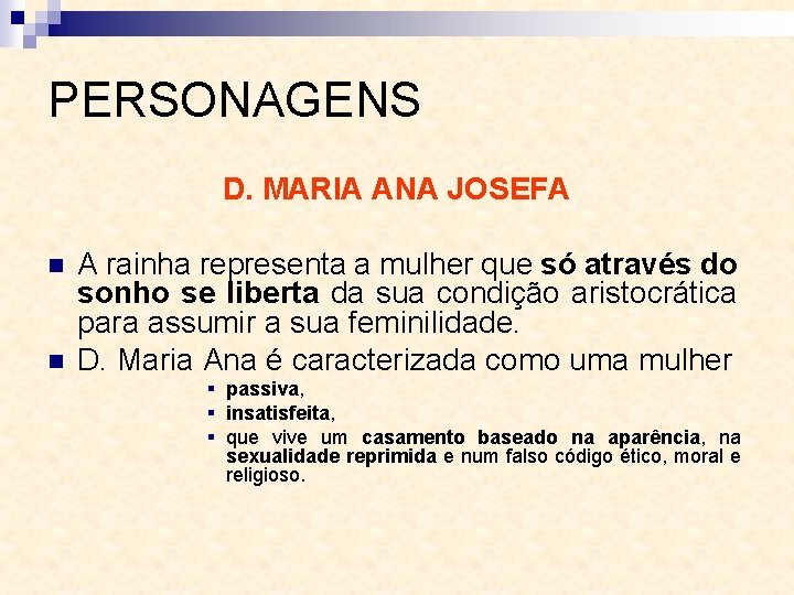 PERSONAGENS D. MARIA ANA JOSEFA n n A rainha representa a mulher que só