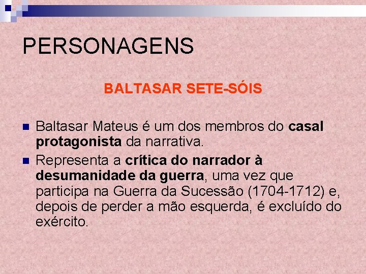 PERSONAGENS BALTASAR SETE-SÓIS n n Baltasar Mateus é um dos membros do casal protagonista