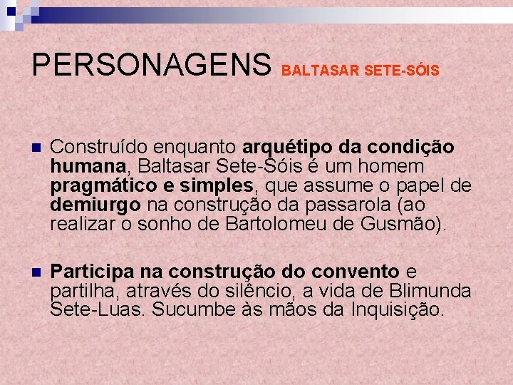 PERSONAGENS BALTASAR SETE-SÓIS n Construído enquanto arquétipo da condição humana, Baltasar Sete Sóis é