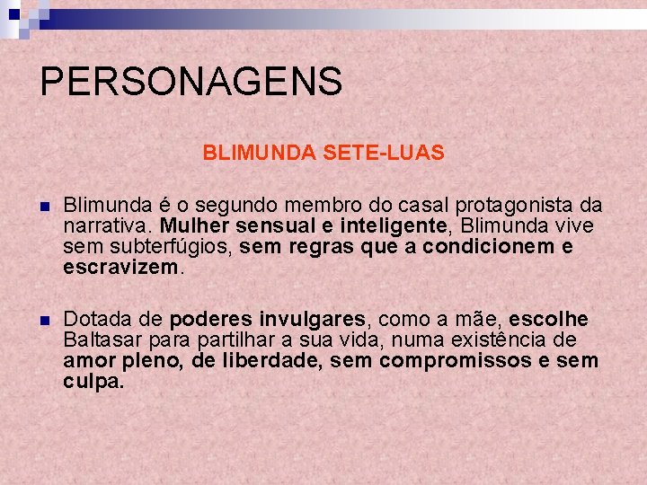 PERSONAGENS BLIMUNDA SETE-LUAS n Blimunda é o segundo membro do casal protagonista da narrativa.