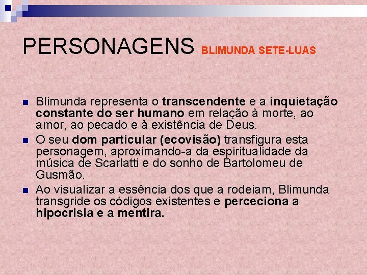 PERSONAGENS BLIMUNDA SETE-LUAS n n n Blimunda representa o transcendente e a inquietação constante