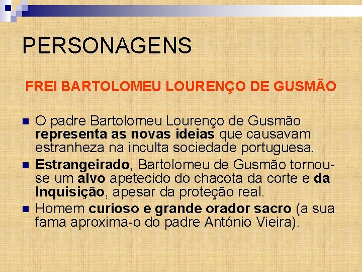 PERSONAGENS FREI BARTOLOMEU LOURENÇO DE GUSMÃO n n n O padre Bartolomeu Lourenço de