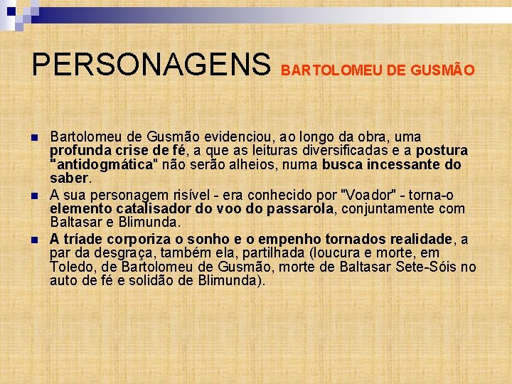 PERSONAGENS BARTOLOMEU DE GUSMÃO n n n Bartolomeu de Gusmão evidenciou, ao longo da