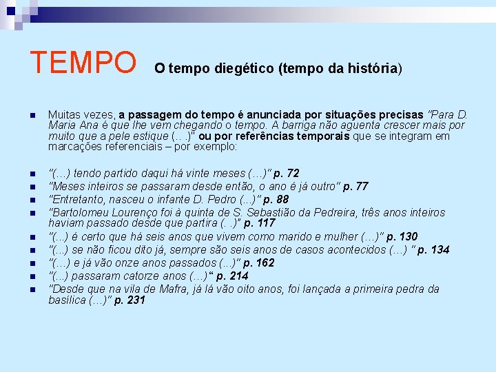 TEMPO O tempo diegético (tempo da história) n Muitas vezes, a passagem do tempo