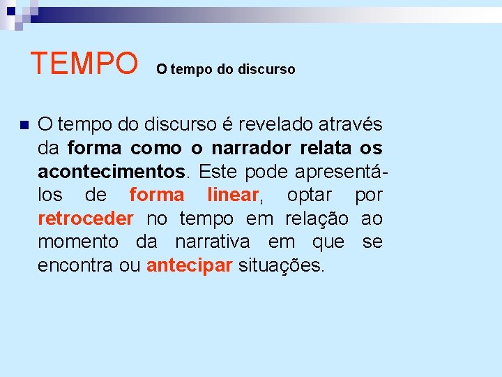 TEMPO n O tempo do discurso é revelado através da forma como o narrador