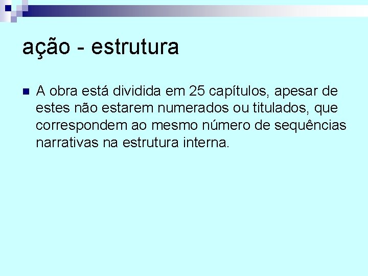 ação estrutura n A obra está dividida em 25 capítulos, apesar de estes não