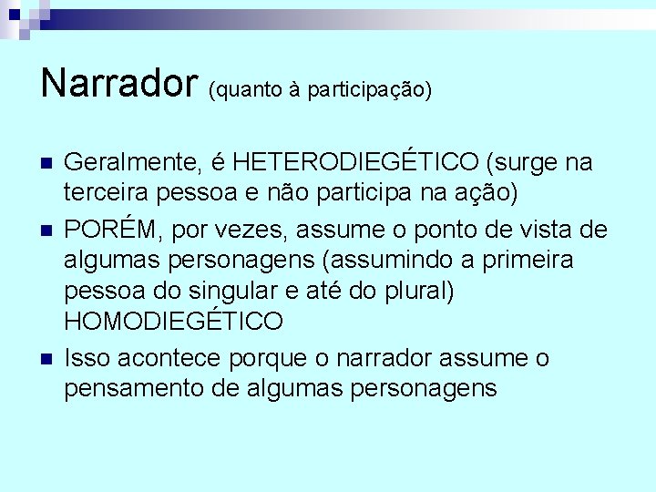 Narrador (quanto à participação) n n n Geralmente, é HETERODIEGÉTICO (surge na terceira pessoa