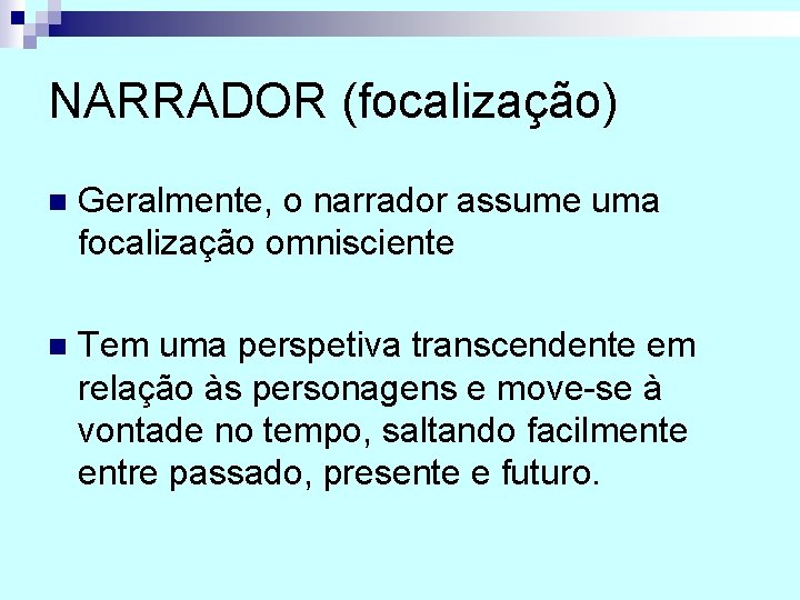 NARRADOR (focalização) n Geralmente, o narrador assume uma focalização omnisciente n Tem uma perspetiva