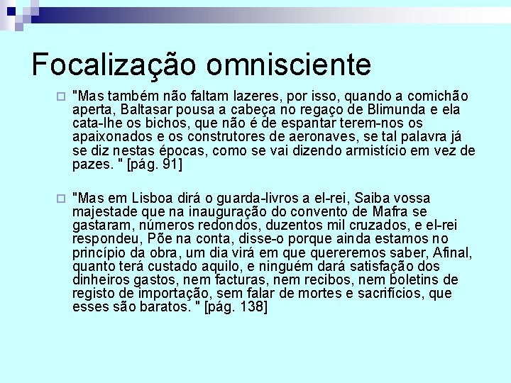 Focalização omnisciente ¨ "Mas também não faltam lazeres, por isso, quando a comichão aperta,