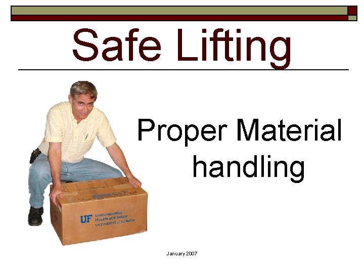 Safe Lifting Proper Material handling January 2007 