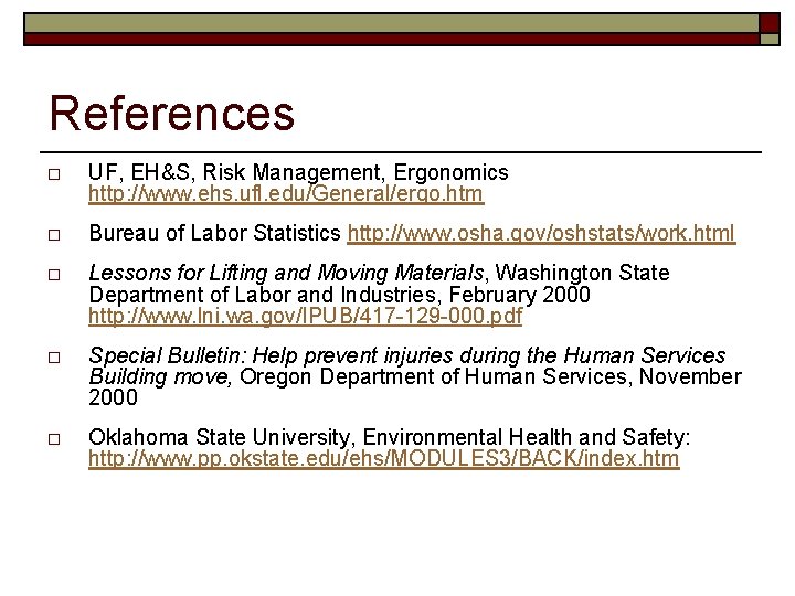 References o UF, EH&S, Risk Management, Ergonomics http: //www. ehs. ufl. edu/General/ergo. htm o