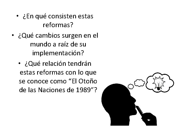 • ¿En qué consisten estas reformas? • ¿Qué cambios surgen en el mundo