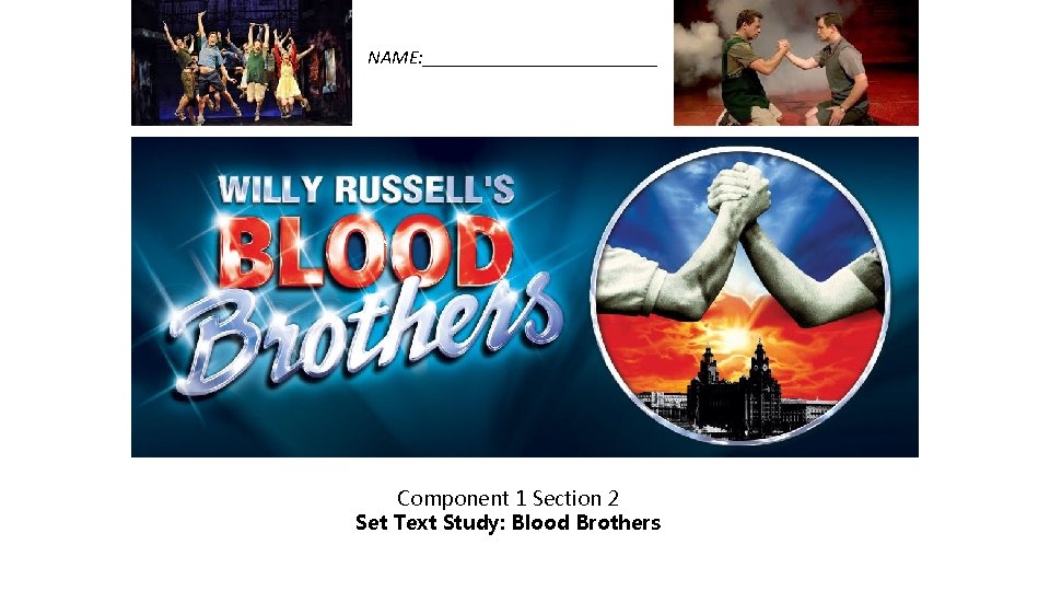 NAME: ____________ Component 1 Section 2 Set Text Study: Blood Brothers 