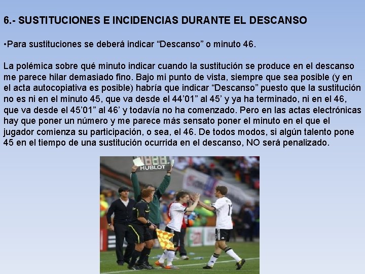 6. - SUSTITUCIONES E INCIDENCIAS DURANTE EL DESCANSO • Para sustituciones se deberá indicar