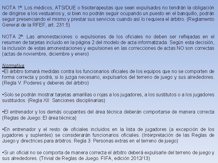NOTA 1ª: Los médicos, ATS/DUE o fisioterapeutas que sean expulsados no tendrán la obligación