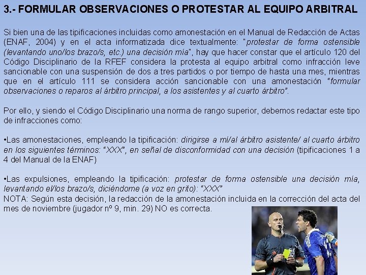 3. - FORMULAR OBSERVACIONES O PROTESTAR AL EQUIPO ARBITRAL Si bien una de las