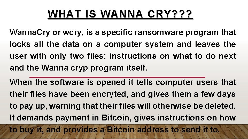 WHAT IS WANNA CRY? ? ? Wanna. Cry or wcry, is a specific ransomware