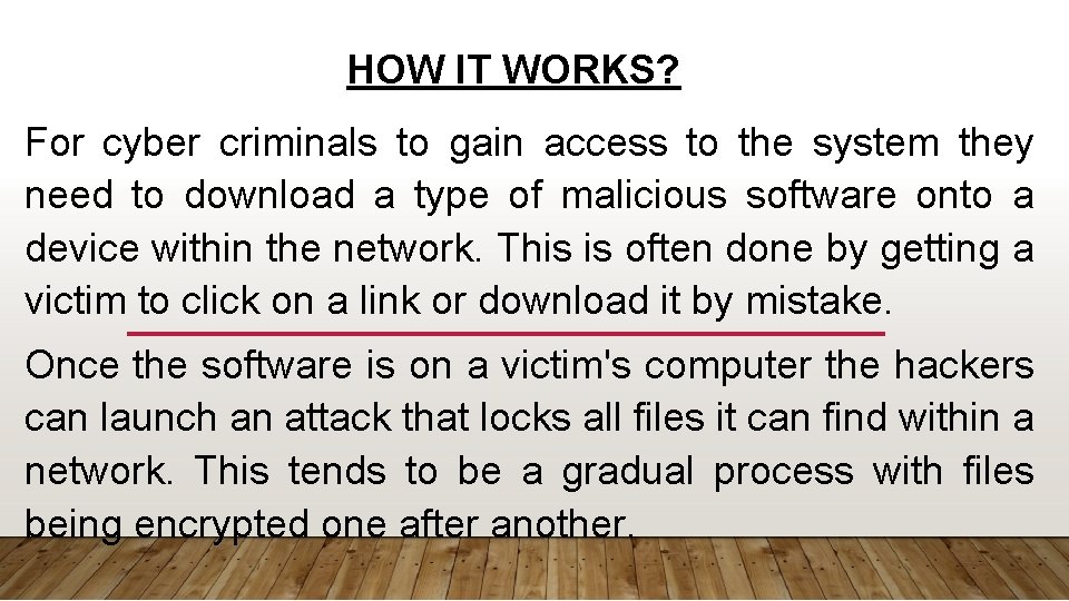 HOW IT WORKS? For cyber criminals to gain access to the system they need