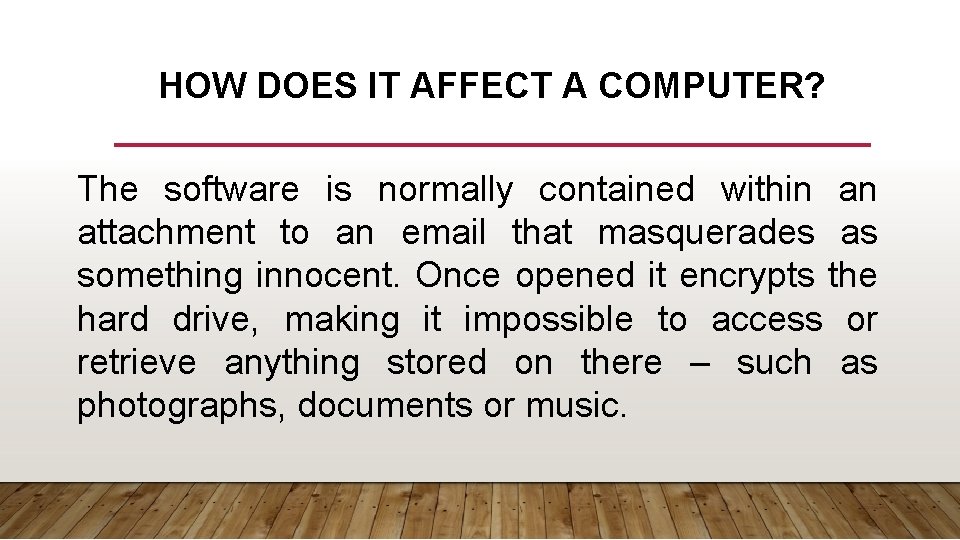 HOW DOES IT AFFECT A COMPUTER? The software is normally contained within an attachment