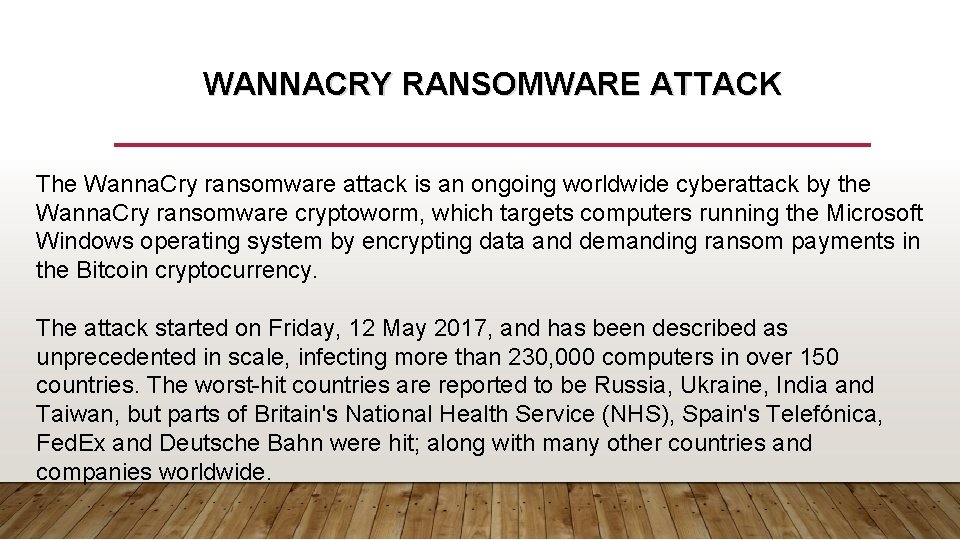 WANNACRY RANSOMWARE ATTACK The Wanna. Cry ransomware attack is an ongoing worldwide cyberattack by