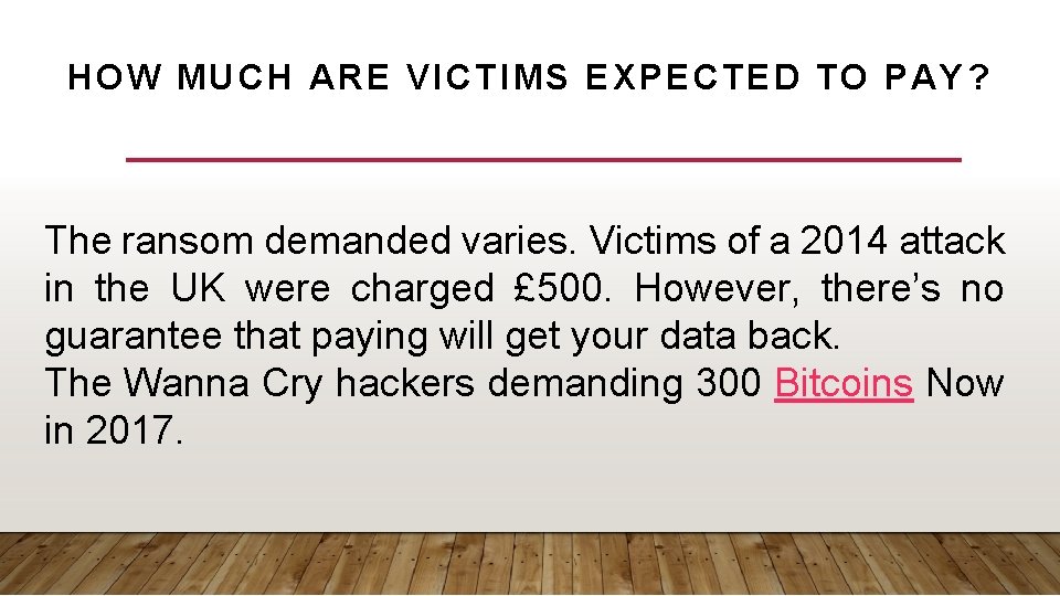 HOW MUCH ARE VICTIMS EXPECTED TO PAY? The ransom demanded varies. Victims of a