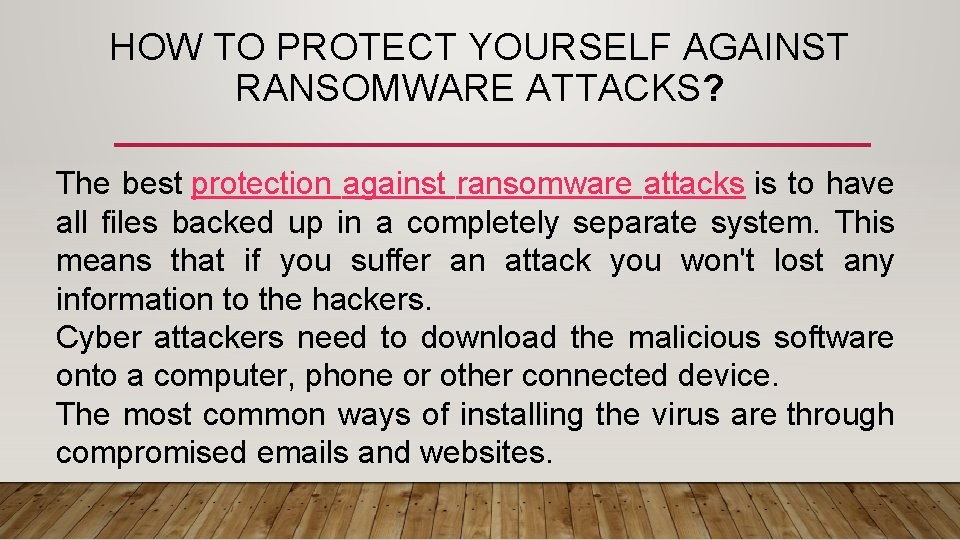 HOW TO PROTECT YOURSELF AGAINST RANSOMWARE ATTACKS? The best protection against ransomware attacks is