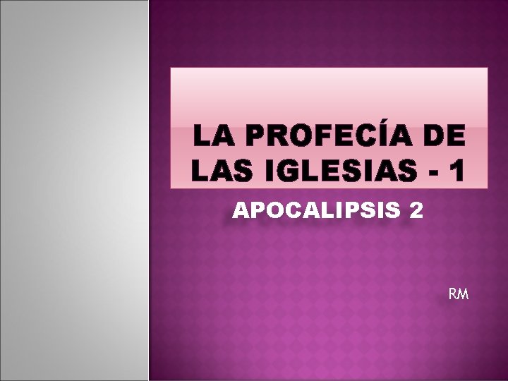 LA PROFECÍA DE LAS IGLESIAS - 1 APOCALIPSIS 2 RM 