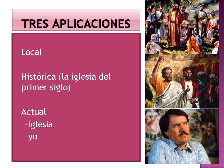 TRES APLICACIONES Local Histórica (la iglesia del primer siglo) Actual -iglesia -yo 